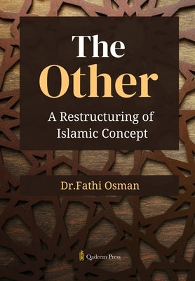 The Other: A Restructuring of Islamic Concept by Osman, Dr Fathi