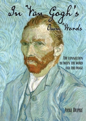 In Van Gogh's Own Words by Dupré, Anne