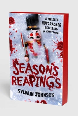 Season's Reapings: A Twisted Nutcracker Retelling in Advent Form by Johnson, Sylvain