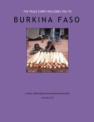 Burkina Faso - A Peace Corps Publication For New Volunteers by Peace Corps