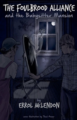 The Foulbrood Alliance and the Babysitter Mansion by McLendon, Errol