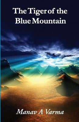 The Tiger of the Blue Mountain by Varma, Manav a.