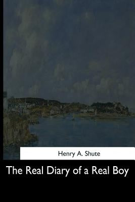 The Real Diary of a Real Boy by Shute, Henry A.