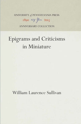 Epigrams and Criticisms in Miniature by Sullivan, William Laurence