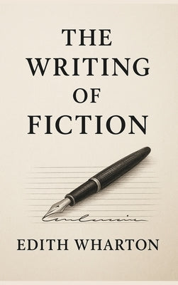 The Writing of Fiction by Wharton, Edith