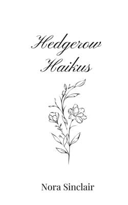 Hedgerow Haikus by Sinclair, Nora
