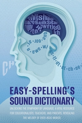 Easy Spelling's Sound Dictionary: Unlocking the symphony of language: a Vital resource for educationalists, teachers, and parents, revealing the melod by Grayson, Pat Paul