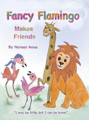 Fancy Flamingo Makes Friends by Anne, Noreen