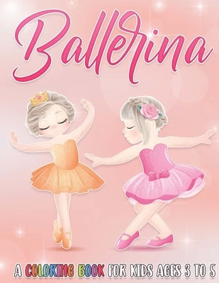 Ballerina: A Coloring Book For Kids Ages 3 to 5 by Blvd, Color