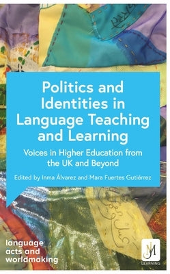 The Politics of Identity in Language Teaching and Learning: Voices in Higher Education from the UK and Beyond by Boyle, Catherine
