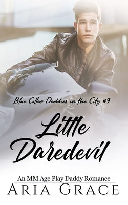 Little Daredevil: An MM Age Play Daddy Romance by Grace, Aria