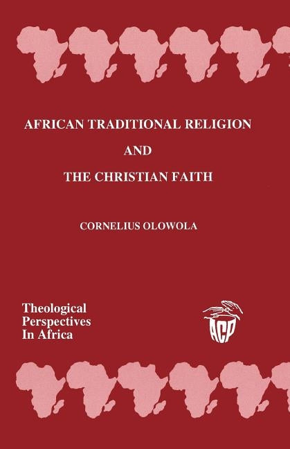 African Traditional Religion and the Christian Faith by Olowola, Cornelius