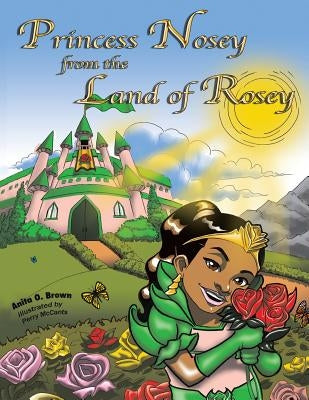 Princess Nosey from the Land of Rosey by Brown, Anita O.