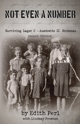 Not Even a Number: Surviving Lager C Aushwitz II - Birkenau by Perl, Edith