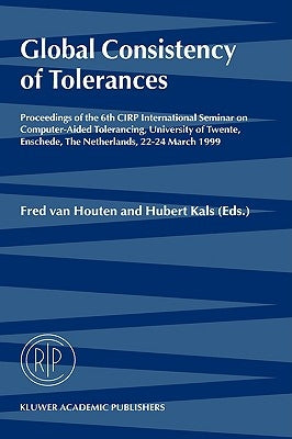 Global Consistency of Tolerances: Proceedings of the 6th Cirp International Seminar on Computer-Aided Tolerancing, University of Twente, Enschede, the by Van Houten, Fred