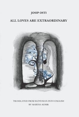 All Loves are Extraordinary by Osti, Josip