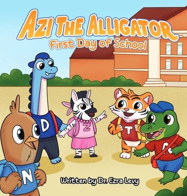 Azi The Alligator: First Day of School by Levy, Ezra Y.