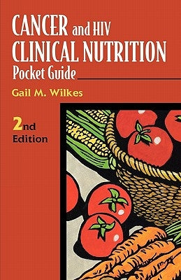 Cancer and HIV Clinical Nutrition Pocket Guide: . by Wilkes, Gail M.
