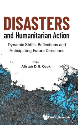 Disasters and Humamitarian Action by Alistair D B Cook