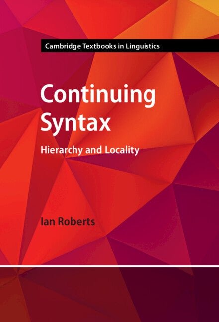 Continuing Syntax: Hierarchy and Locality by Roberts, Ian