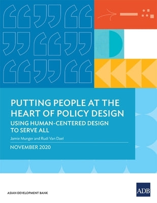 Putting People at the Heart of Policy Design: Using Human-Centered Design to Serve All by Munger, Jamie