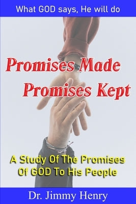 Promises Made Promises Kept: A Study Of The Promises Of GOD To His People by Henry, Jimmy