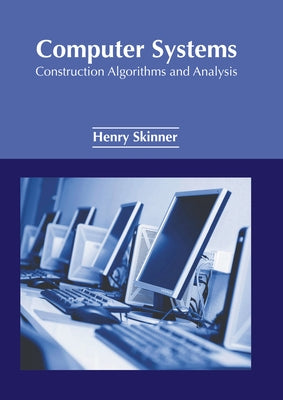 Computer Systems: Construction Algorithms and Analysis by Skinner, Henry