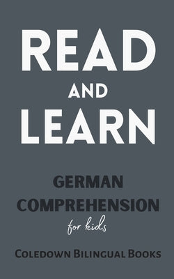 Read and Learn: German Comprehension for Kids by Books, Coledown Bilingual