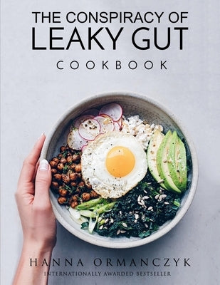 The Conspiracy of Leaky Gut: Cookbook by Ormanczyk, Hanna
