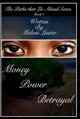 Money, Power, Betrayal: The Path that Lies Ahead Series by Luster, Melvin