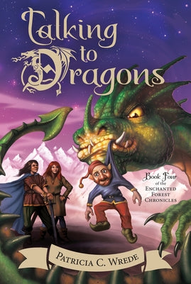 Talking to Dragons: The Enchanted Forest Chronicles, Book Four by Wrede, Patricia C.