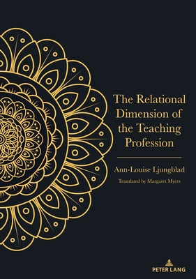 The Relational Dimension of the Teaching Profession by Myers, Margaret