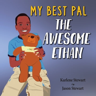 My Best Pal: The Awesome Ethan by Stewart, Karlene