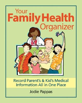 Your Family Health Organizer: Record Parents' and Kids' Medical Information All in One Place by Pappas, Jodie