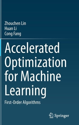 Accelerated Optimization for Machine Learning: First-Order Algorithms by Lin, Zhouchen