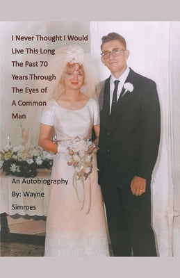 I Never Thought I Would Live This Long by Simmes, Wayne