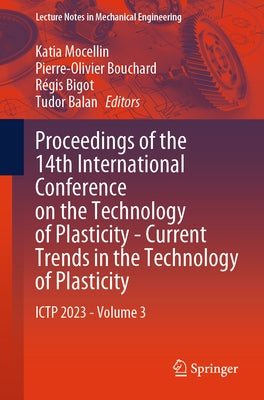Proceedings of the 14th International Conference on the Technology of Plasticity - Current Trends in the Technology of Plasticity: Ictp 2023 - Volume by Mocellin, Katia