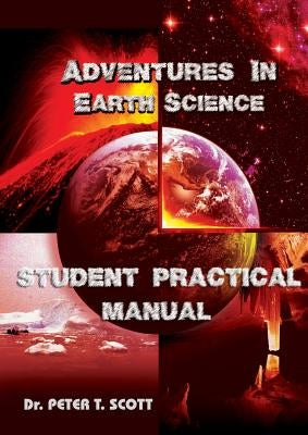 Adventures in Earth Science: Student Practical Manual by Scott, Peter T.