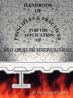 Handbook of Principles and Practices for the Application of Spray Applied Fire Resistive Materials by Vellrath, Tim