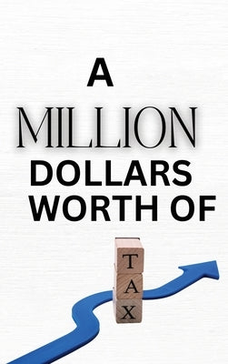 A Million Dollars Worth of Tax by Fleming, Brian