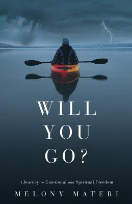 Will you go?: A personal journey to emotional and spiritual freedom by Materi