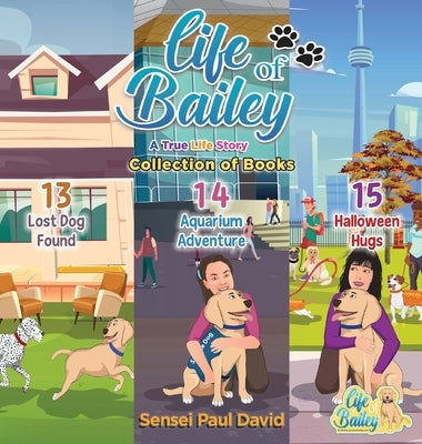 Life of Bailey: Collection Series of Books 13, 14, 15 by David, Sensei Paul