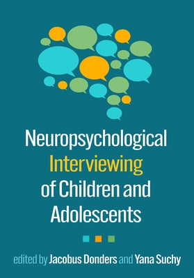 Neuropsychological Interviewing of Children and Adolescents by Donders, Jacobus
