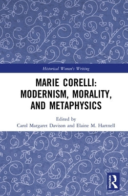 Marie Corelli: Modernism, Morality, and Metaphysics by Davison, Carol Margaret