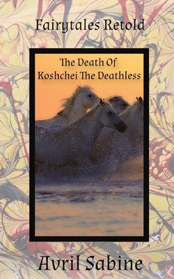 The Death Of Koshchei The Deathless by Sabine, Avril