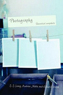 Photography: Theoretical Snapshots by Long, J. J.