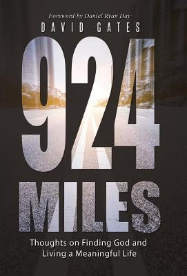 924 Miles: Thoughts on Finding God and Living a Meaningful Life by Gates, David