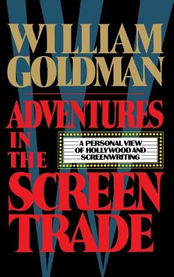 Adventures in the Screen Trade by Goldman, William