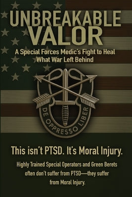 Unbreakable Valor: A Special Forces Medic's Fight to Heal What War Left Behind by Webb, Drew