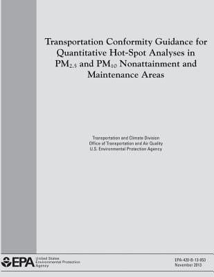 Transportation Conformity Guidance for Quantitative Hot-Spot Analyses in PM2.5 and PM10 Nonattainment and Maintenance Areas by Agency, U. S. Environmental Protection